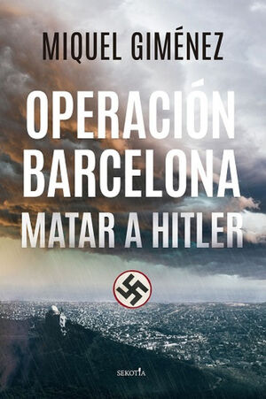 OPERACIÓN BARCELONA MATAR A HITLER