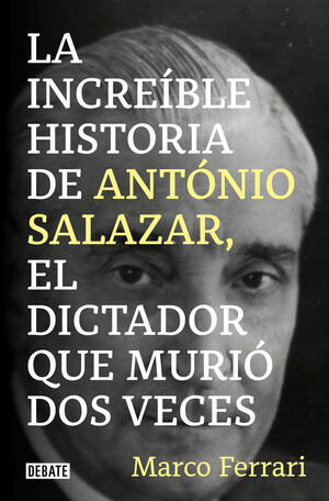 LA INCREIBLE HISTORIA DE ANTONIO SALAZAR EL DICTADOR QUE MURIO DOS VECES