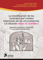 LA MODIFICACION DE LOS CONTRATOS POR CAMBIO IMPREVISTO DE LAS CIRCUSTANCIAS. LA CLÁUSULA REBUS SIC STANTIBUS