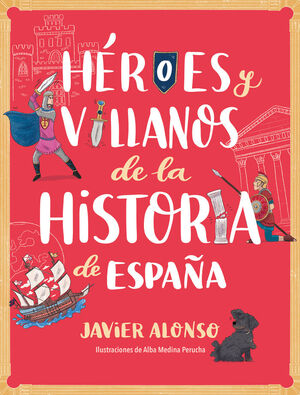 HEROES Y VILLANOS DE LA HISTORIA DE ESPAÑA