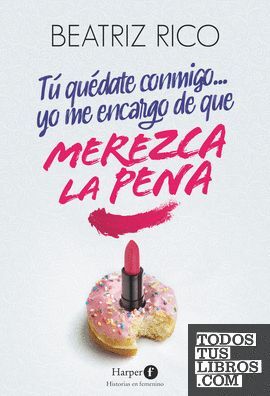 TU QUEDATE CONMIGO YO ME ENCARGO DE QUE MEREZCA LA PENA