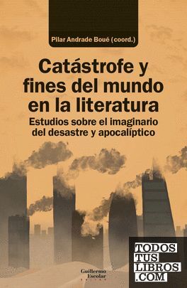 CATÁSTROFE Y FINES DEL MUNDO EN LA LITERATURA