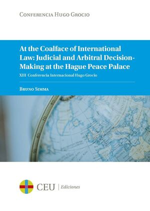 AT THE COALFACE OF INTERNATIONAL LAW JUDICIAL AND ARBITRAL DECISION-MAKING AT THE HAGUE PACE PALACE
