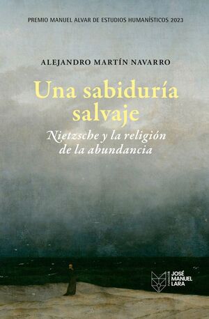 UNA SABIDURÍA SALVAJE NIETZSCHE Y LA RELIGIÓN DE LA ABUNDANCIA
