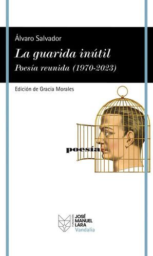 LA GUARIDA INÚTIL POESÍA REUNIDA 1970-2024