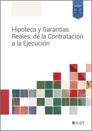 HIPOTECA Y GARANTÍAS REALES DE LA CONTRATACIÓN A LA EJECUCIÓN