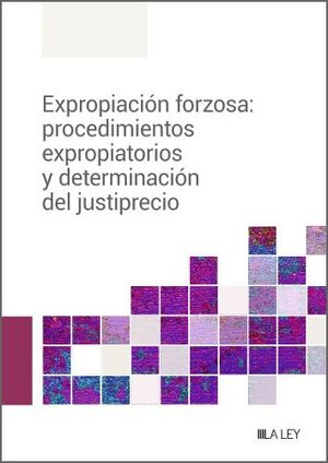 EXPROPIACIÓN FORZOSA PROCEDIMIENTOS EXPROPIATORIOS Y DETERMINACIÓN DEL JUSTIPRECIO