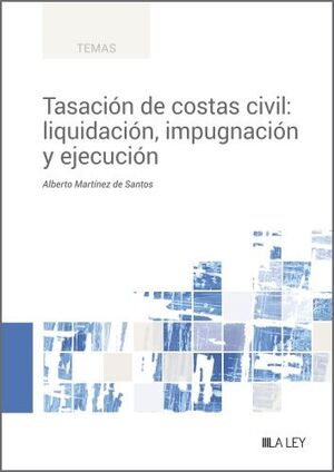 TASACIÓN DE COSTAS CIVIL LIQUIDACIÓN IMPUGNACIÓN Y EJECUCIÓN