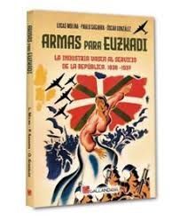 ARMAS PARA EUZKADI LA INDUSTRIA VASCA AL SERVICIO DE LA REPÚBLICA 1936-1937