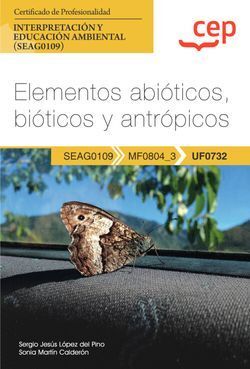 MANUAL. ELEMENTOS ABIÓTICOS, BIÓTICOS Y ANTRÓPICOS (UF0732). CERTIFICADOS DE PRO