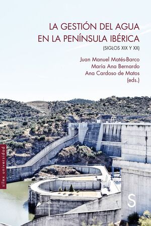 LA GESTIÓN DEL AGUA EN LA PENÍNSULA IBÉRICA SIGLOS XIX Y XX