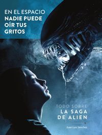 EN EL ESPACIO NADIE PUEDE OIR TUS GRITOS TODO SOBRE LA SAGA DE ALIEN