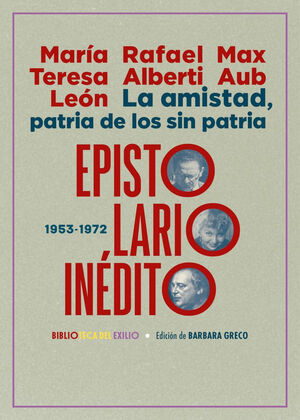 LA AMISTAD, PATRIA DE LOS SIN PATRIA EPISTOLARIO INÉDITO 1953-1972