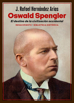 OSWALD SPENGLER EL DESTINO DE LA CIVILIZACIÓN OCCIDENTAL