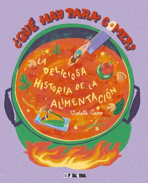 QUÉ HAY PARA COMER LA DELICIOSA HISTORIA DE LA ALIMENTACIÓN
