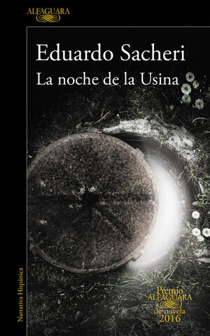 LA NOCHE DE LA USINA (PREMIO ALFAGUARA DE NOVELA 2016)