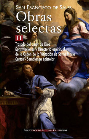 OBRAS SELECTAS DE SAN FRANCISCO DE SALES II TRATADO DEL AMOR DE DIOS; CONSTITU