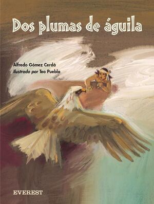 DOS PLUMAS DE ÁGUILA. ILUSTRADO POR TEO PUEBLA. ALFREDO GÓMEZ CERDÁ. Libro  en papel. 9788424180287 Librería Don Libro