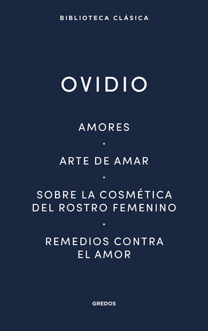 AMORES / ARTE DE AMAR / SOBRE LA COSMÉTICA DEL ROSTRO FEMENÍNO / REMEDIOS CONTRA EL AMOR