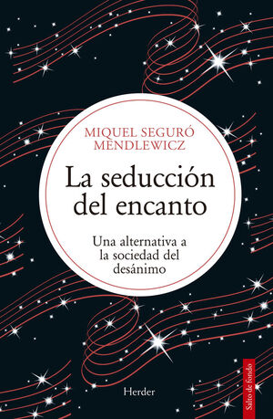 LA SEDUCCIÓN DEL ENCANTO UNA ALTERNATIVA A LA SOCIEDAD DEL DESÁNIMO