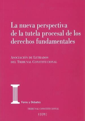 LA NUEVA PERSPECTIVA DE LA TUTELA PROCESAL DE LOS DERECHOS FUNDAMENTALES