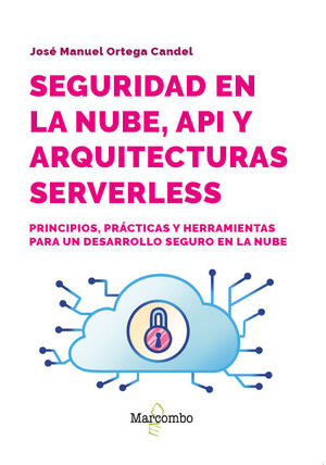 SEGURIDAD EN LA NUBE API Y ARQUITECTURAS SERVERLESS PRINCIPIOS PRÁCTICAS Y HERRAMIENTAS PARA UN DESARROLLO SEGURO EN LA NUBE