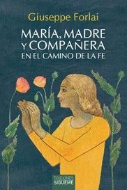 MARÍA MADRE Y COMPAÑERA EN EL CAMINO DE LA FE