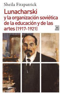 LUNACHARSKI Y LA ORGANIZACIÓN SOVIÉTICA DE LA EDUCACIÓN Y DE LAS ARTES (1917-192