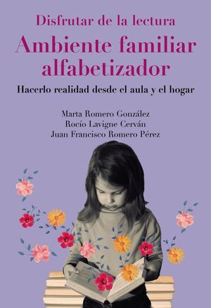 DISFRUTAR DE LA LECTURA AMBIENTE FAMILIAR ALFABETIZADOR HACERLO REALIDAD DESDE EL AULA Y EL HOGAR