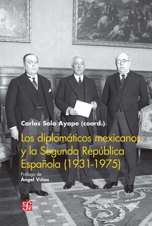 LOS DIPLOMÁTICOS MEXICANOS Y LA SEGUNDA REPÚBLICA ESPAÑOLA (1931-1975)