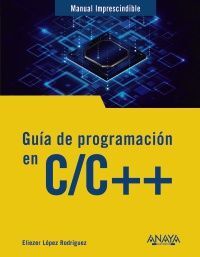 GUÍA DE PROGRAMACIÓN EN C/C++ MANUAL IMPRESCINDIBLE
