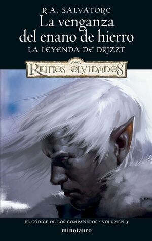 LA VENGANZA DEL ENANO DE HIERRO EL CÓDICE DE LOS COMPAÑEROS VOLUMEN 3 LA LEYENDA DE DRIZZT
