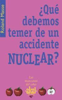 ¿QUÉ DEBEMOS TEMER DE UN ACCIDENTE NUCLEAR?