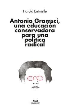 ANTONIO GRAMSCI UNA EDUCACIÓN CONSERVADORA PARA UNA POLÍTICA RADICAL