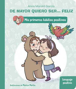 DE MAYOR QUIERO SER... FELIZ: LENGUAJE POSITIVO (MIS PRIMEROS HÁBITOS POSITIVOS.