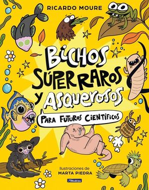 BICHOS SUPERRAROS Y ASQUEROSOS PARA FUTUROS CIENTÍFICOS