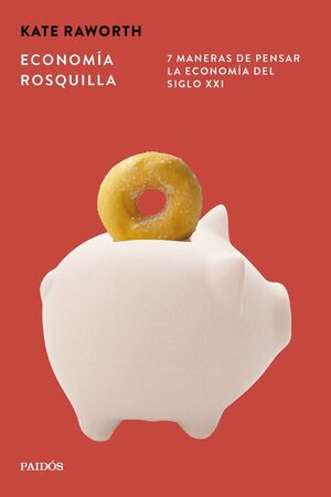 ECONOMIA ROSQUILLA:7 MANERAS PENSAR ECONOMIA DEL SIGLO XXI