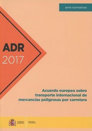 ADR 2017 ACUERDO EUROPEO SOBRE TRANSPORTE INTERNACIONAL DE MERCANCÍAS PELIGROSAS