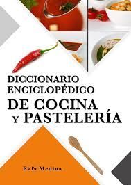 DICCIONARIO ENCICLOPÉDICO DE COCINA Y PASTELERÍA