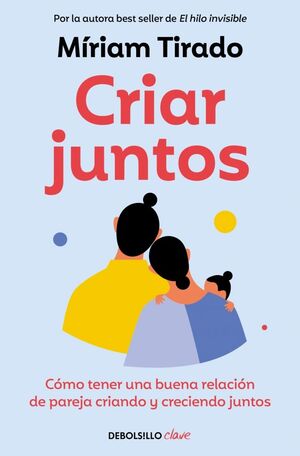 CRIAR JUNTOS CÓMO TENER UNA BUENA RELACIÓN DE PAREJA CRIANDO Y CRECIENDO JUNTOS