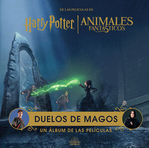 HARRY POTTER ANIMALES FANTÁSTICOS DUELOS DE MAGOS UN ÁLBUM DE LAS PELÍCULAS