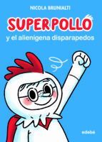SUPERPOLLO Y EL ALIENÍGENA DISPARAPEDOS