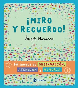 ¡MIRO Y RECUERDO! 80 JUEGOS DE OBSERVACIÓN, ATENCIÓN Y MEMORIA