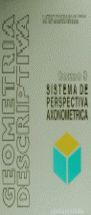 GEOMETRÍA DESCRIPTIVA.TOMO III. SISTEMA AXONOMÉTRICO.