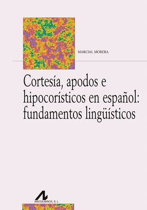 CORTESÍA, APODOS E HIPOCORÍSTICOS EN ESPAÑOL: FUNDAMENTOS LINGÜÍSTICOS