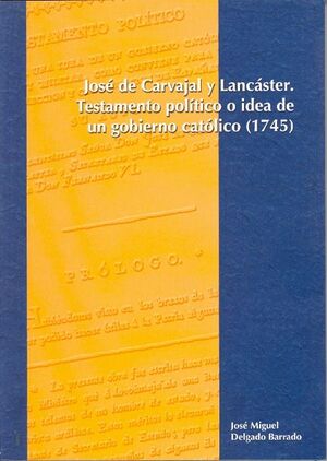 JOSÉ DE CARVAJAL Y LANCÁSTER. TESTAMENTO POLÍTICO O IDEA DE UN GOBIERNO CATÓLICO