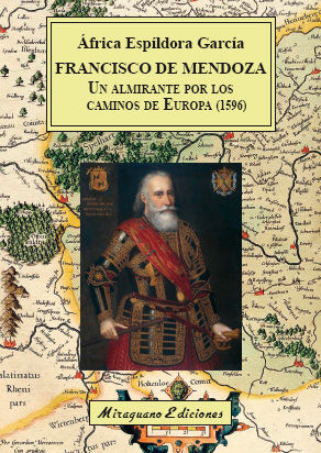 FRANCISCO DE MENDOZA UN ALMIRANTE POR LOS CAMINOS DE EUROPA 1596
