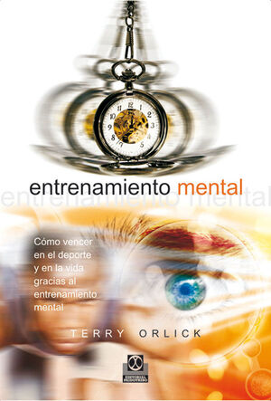 ENTRENAMIENTO MENTAL. CÓMO VENCER EN EL DEPORTE Y EN LA VIDA GRACIAS AL ENTRENAM