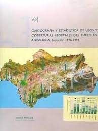 CARTOGRAFÍA Y ESTADÍSTICA DE USOS Y COBERTURAS VEGETALES DEL SUELO EN ANDALUCIA EVOLUCION 1976-1991