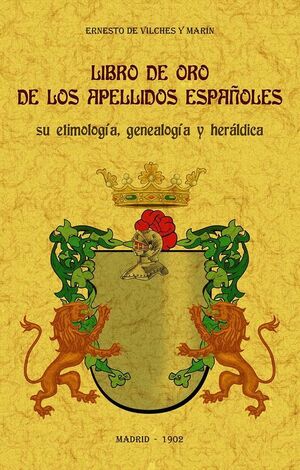 LIBRO DE ORO DE LOS APELLIDOS ESPAÑOLES SU ETIMOLOGÍA GENEALOGÍA Y HERALDICA